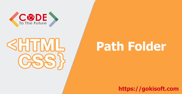 [Video] Tìm hiểu về đường dẫn file (path file) trong HTML/CSS