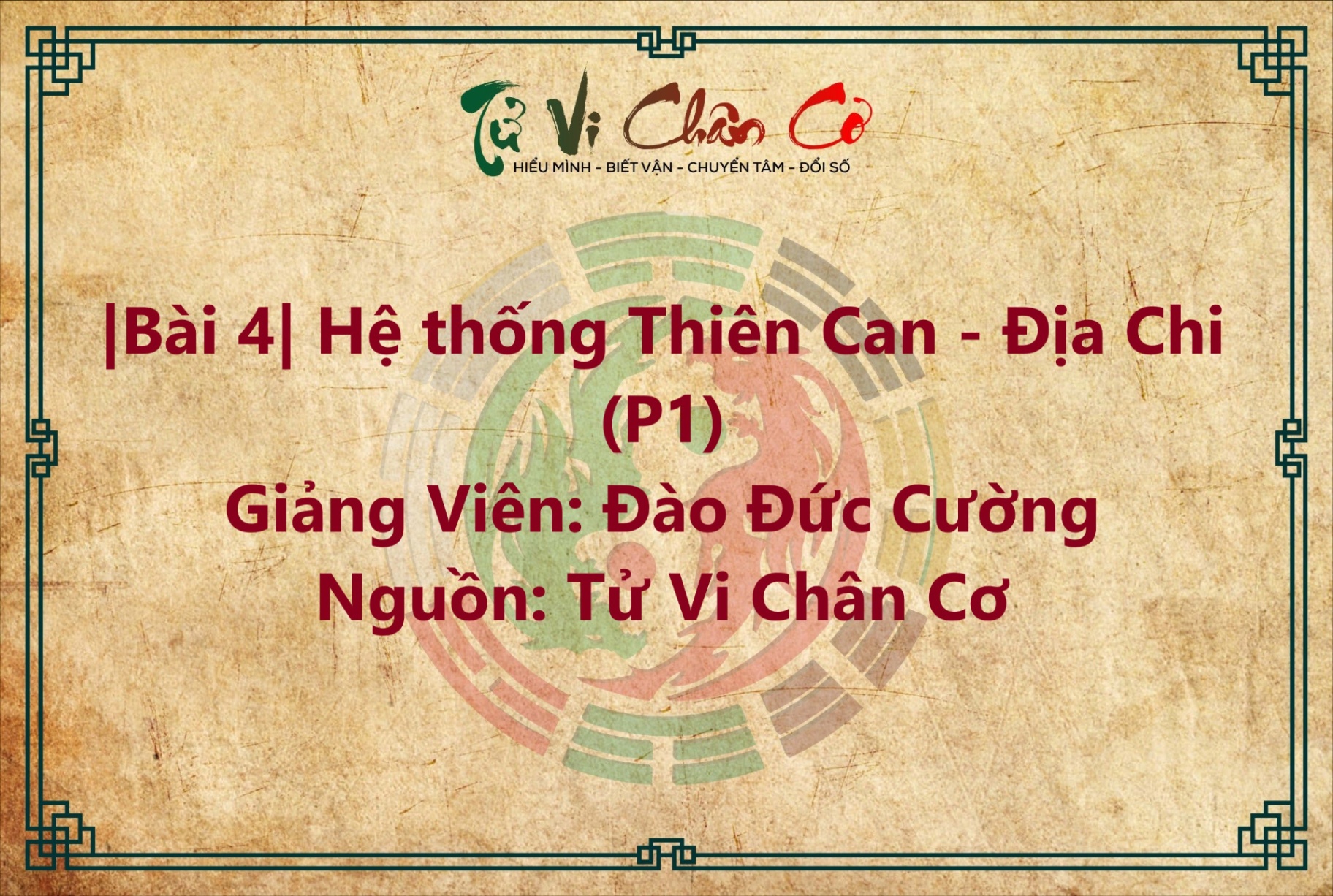 |Bài 4| Hệ Thống Thiên Can - Địa Chi (P1)