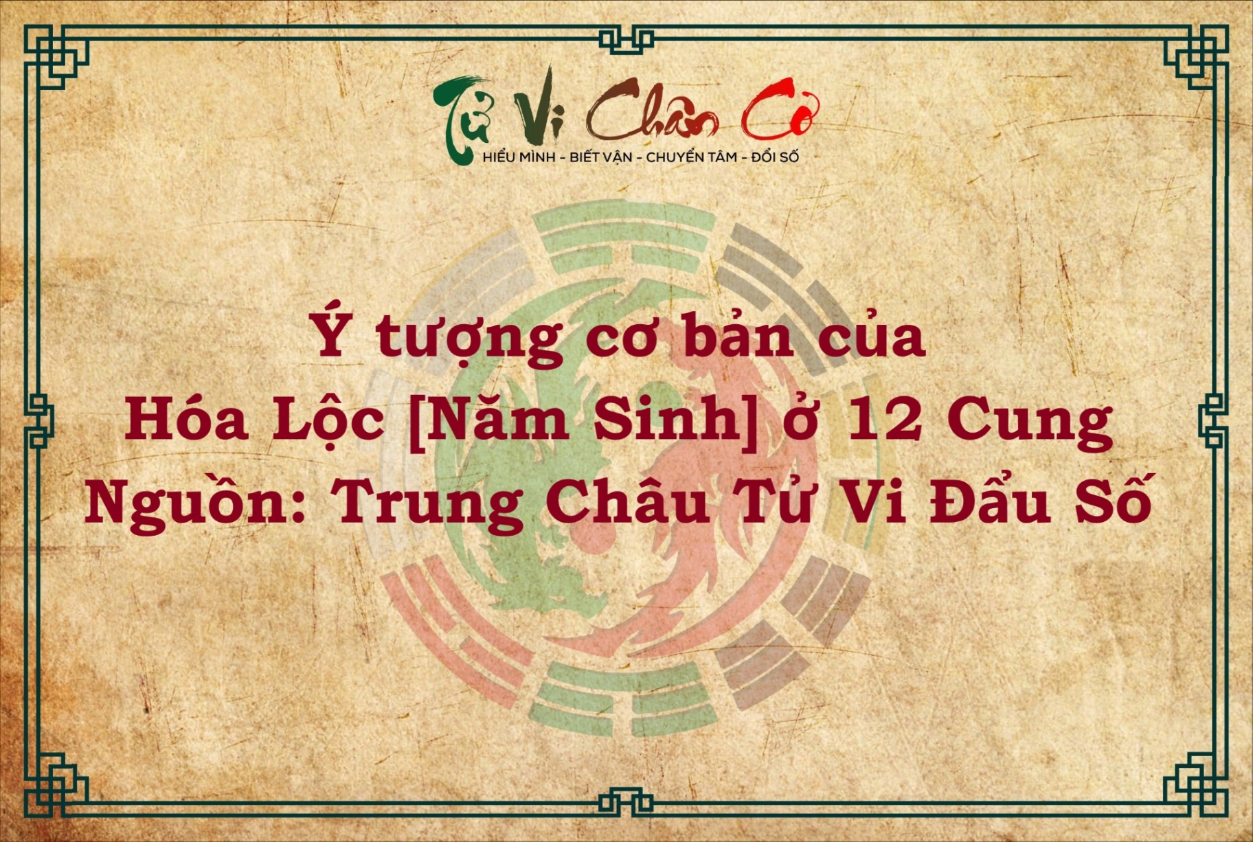 Ý TƯỢNG CƠ BẢN CỦA HÓA LỘC [NĂM SINH] Ở MƯỜI HAI CUNG