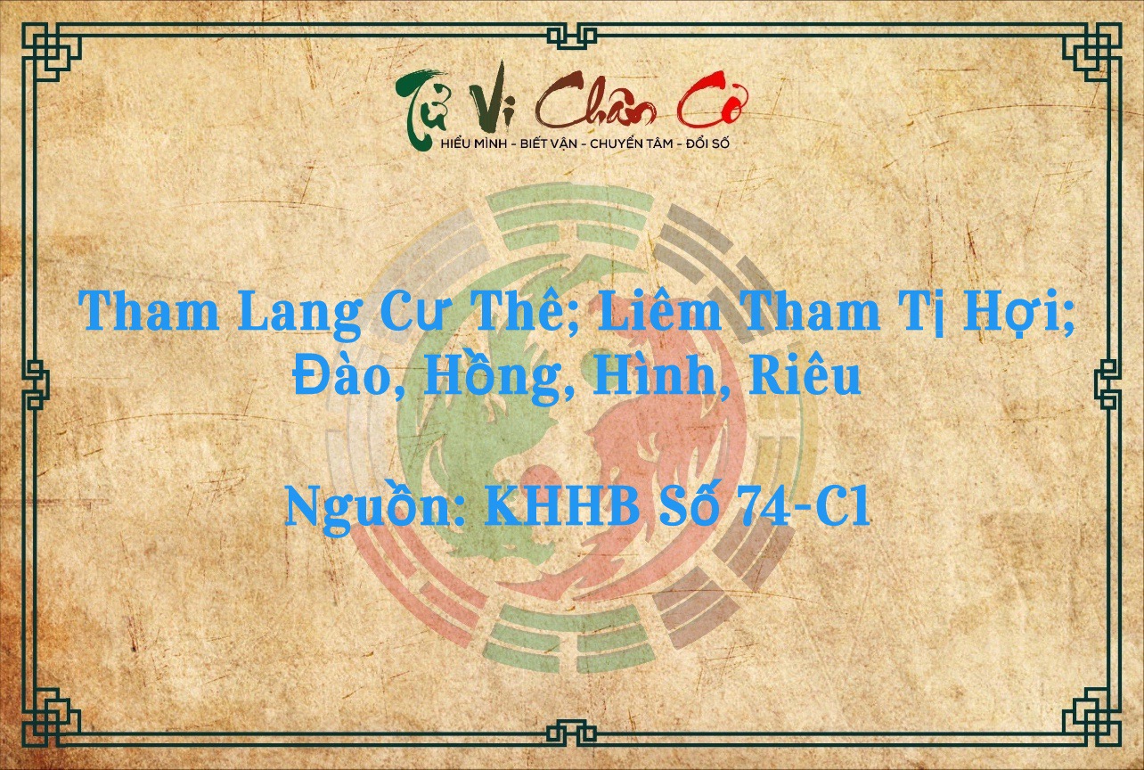 1001 Chuyện Tử Vi: Tham Lang Cư Thê; Liêm, Tham, Tị, Hợi; Đào, Hồng, Hình, Riêu