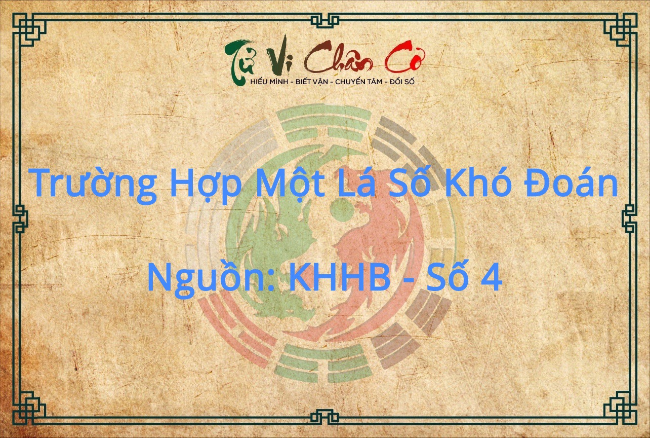 Trường Hợp Một Lá Số Tử Vi Khó Đoán - KHHB Số 4