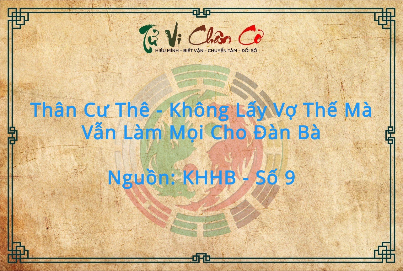 1001 Chuyện Tử Vi: Thân Cư Thê - Không Lấy Vợ Thế Mà Vẫn Làm Mọi Cho Đàn Bà