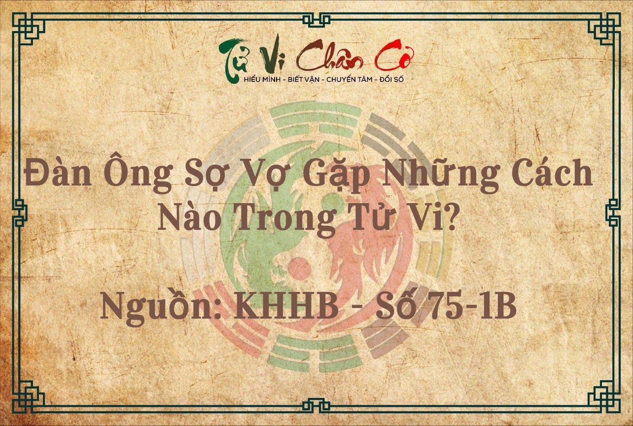 Đàn Ông Sợ Vợ Gặp Những Cách Nào Trong Tử Vi?