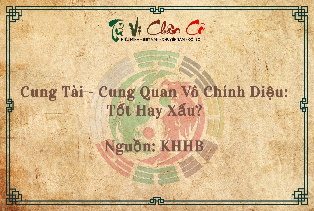 Cung Tài - Cung Quan Vô Chính Diệu: Tốt Hay Xấu?