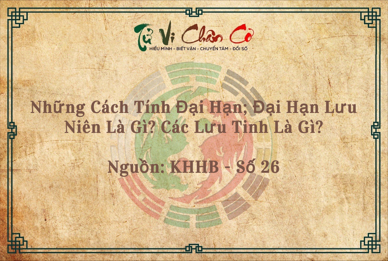 Những Cách Tính Đại Hạn; Đại Hạn Lưu Niên Là Gì & Các Lưu Tinh Là Gì?