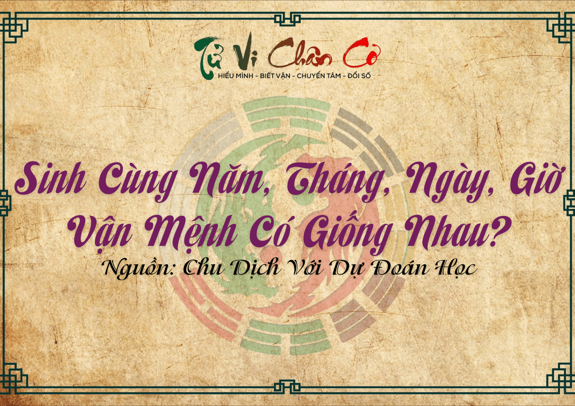Sinh Cùng Năm, Tháng, Ngày, Giờ Vận Mệnh Có Giống Nhau?