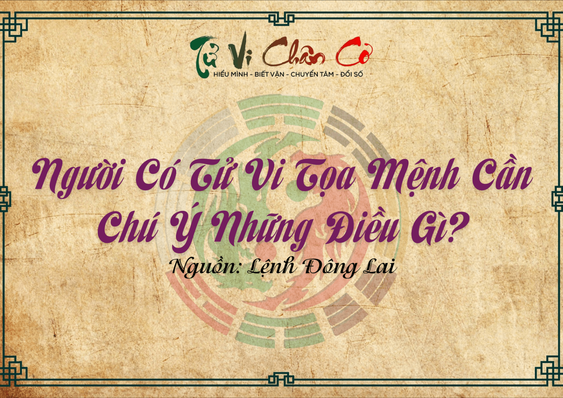 Người Có Tử Vi Tọa Mệnh Cần Chú Ý Những Điều Gì?
