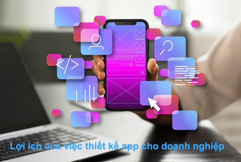 Lợi ích khi hợp tác với đơn vị thiết kế app chuyên nghiệp