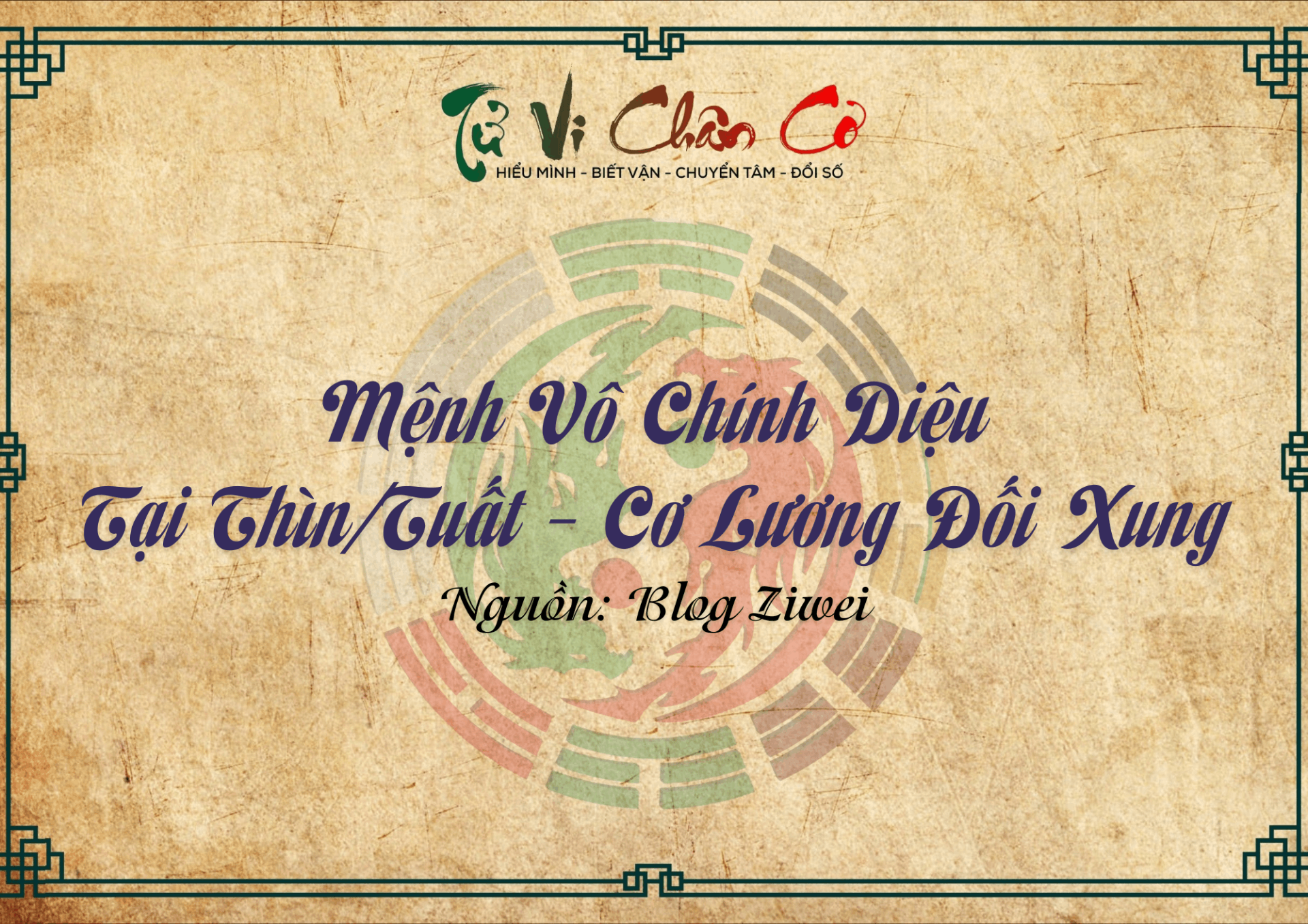 Mệnh Vô Chính Diệu Tại Thìn/Tuất - Cơ Lương Đối Xung