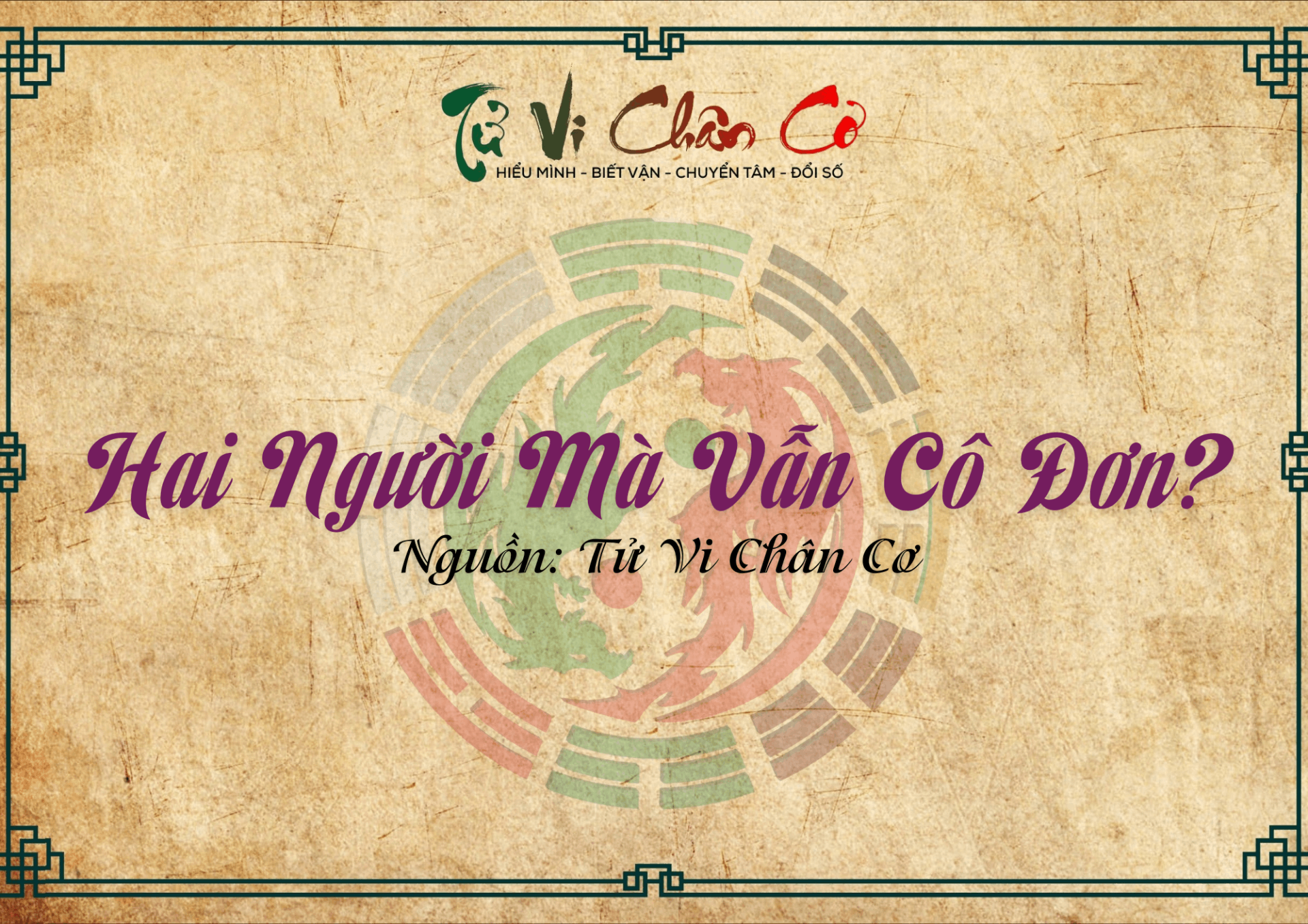 |Tử Vi Chân Cơ| Hai Người Mà Vẫn Cô Đơn?
