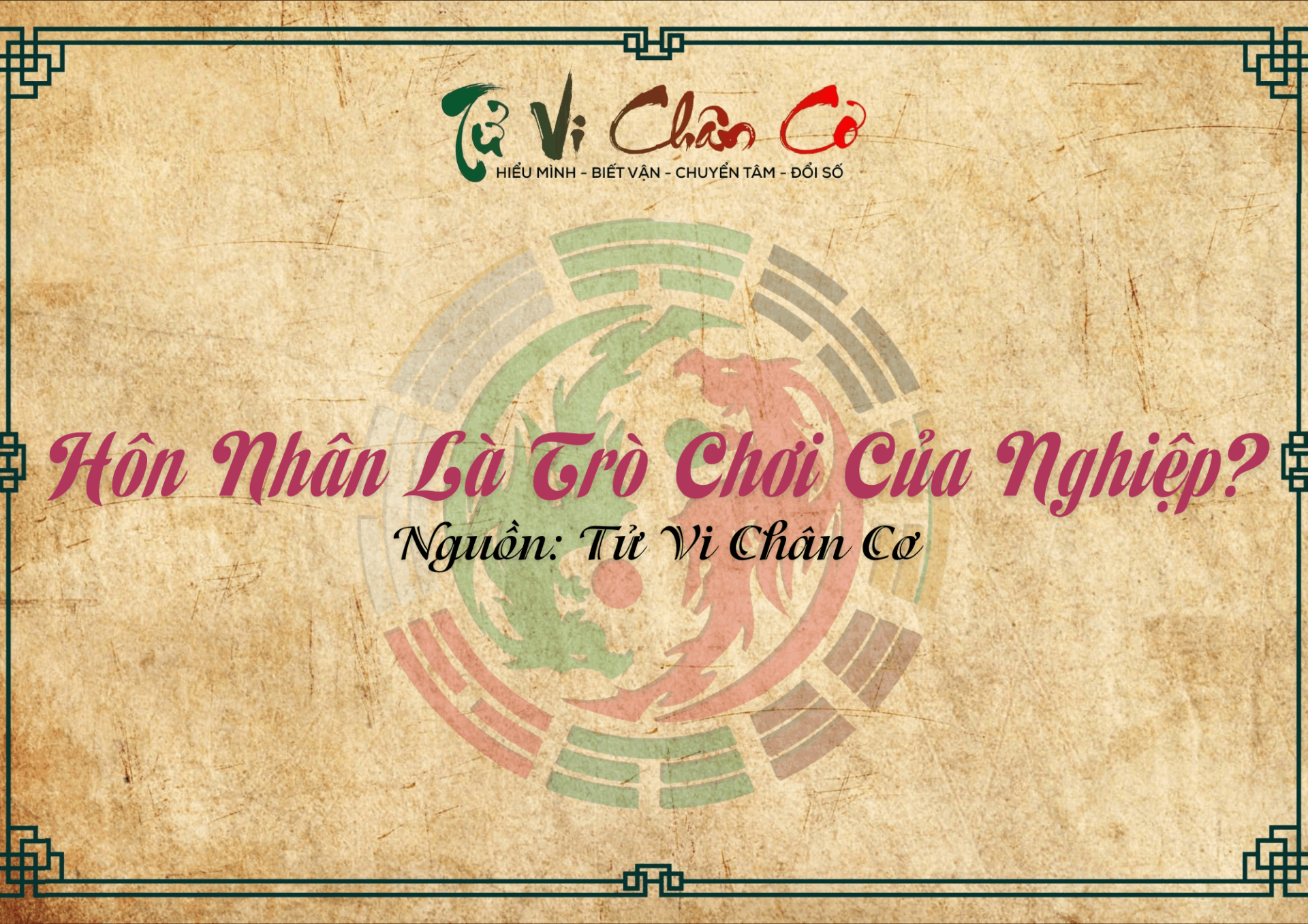 |Tử Vi Chân Cơ| Hôn Nhân Là Trò Chơi Của Nghiệp?