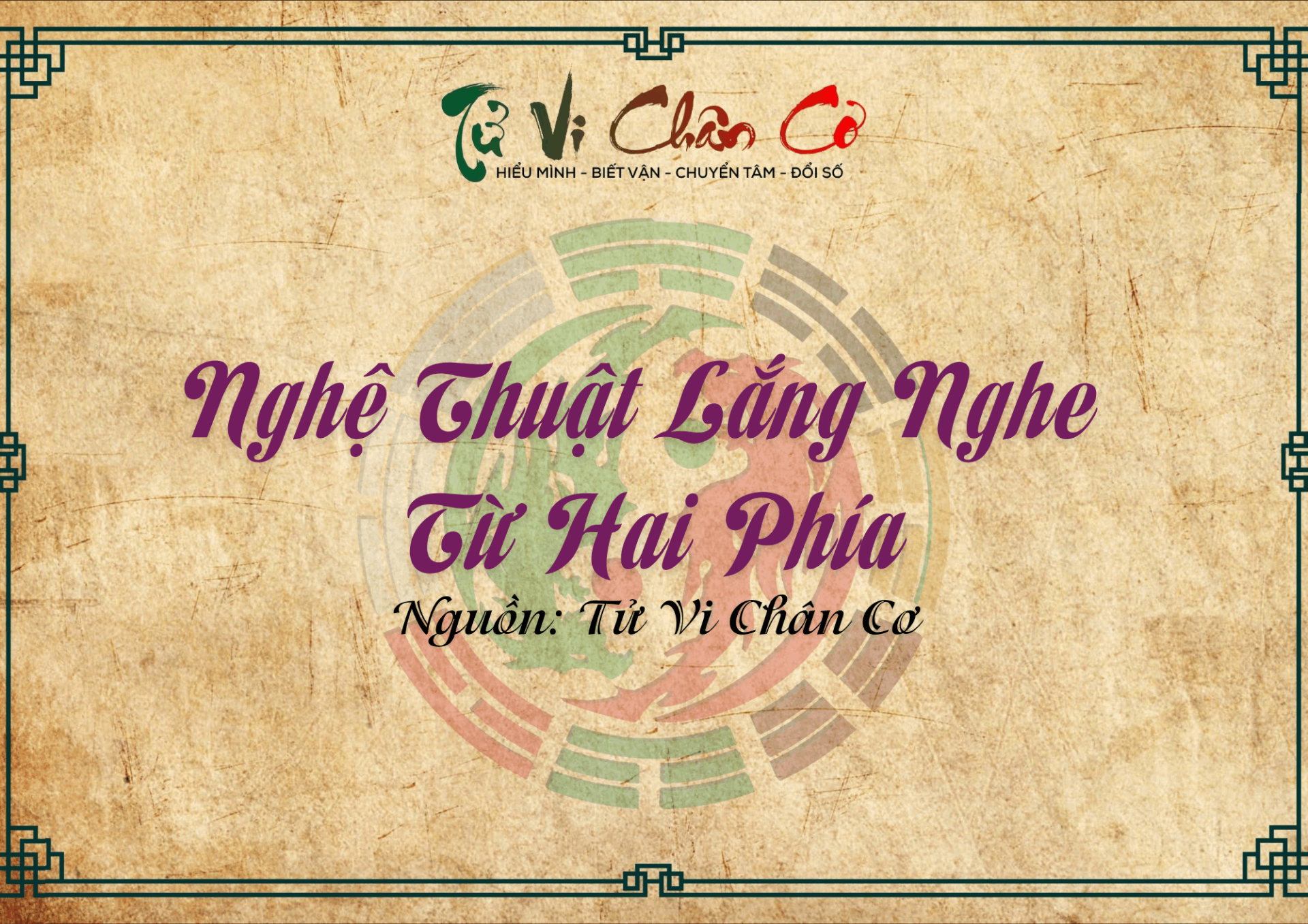 |Tử Vi Chân Cơ| Nghệ Thuật Lắng Nghe Từ Hai Phía