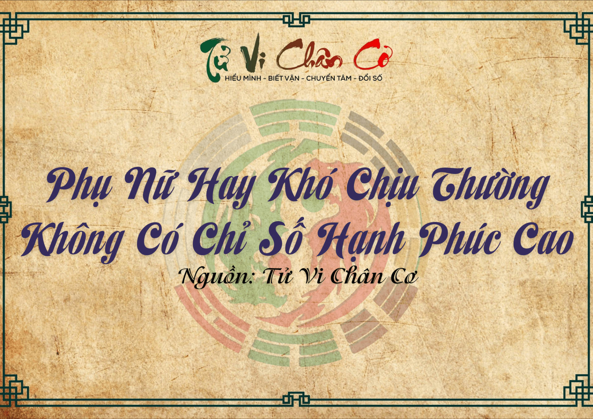 |Tử Vi Chân Cơ| Phụ Nữ Hay Khó Chịu Thường Không Có Chỉ Số Hạnh Phúc Cao