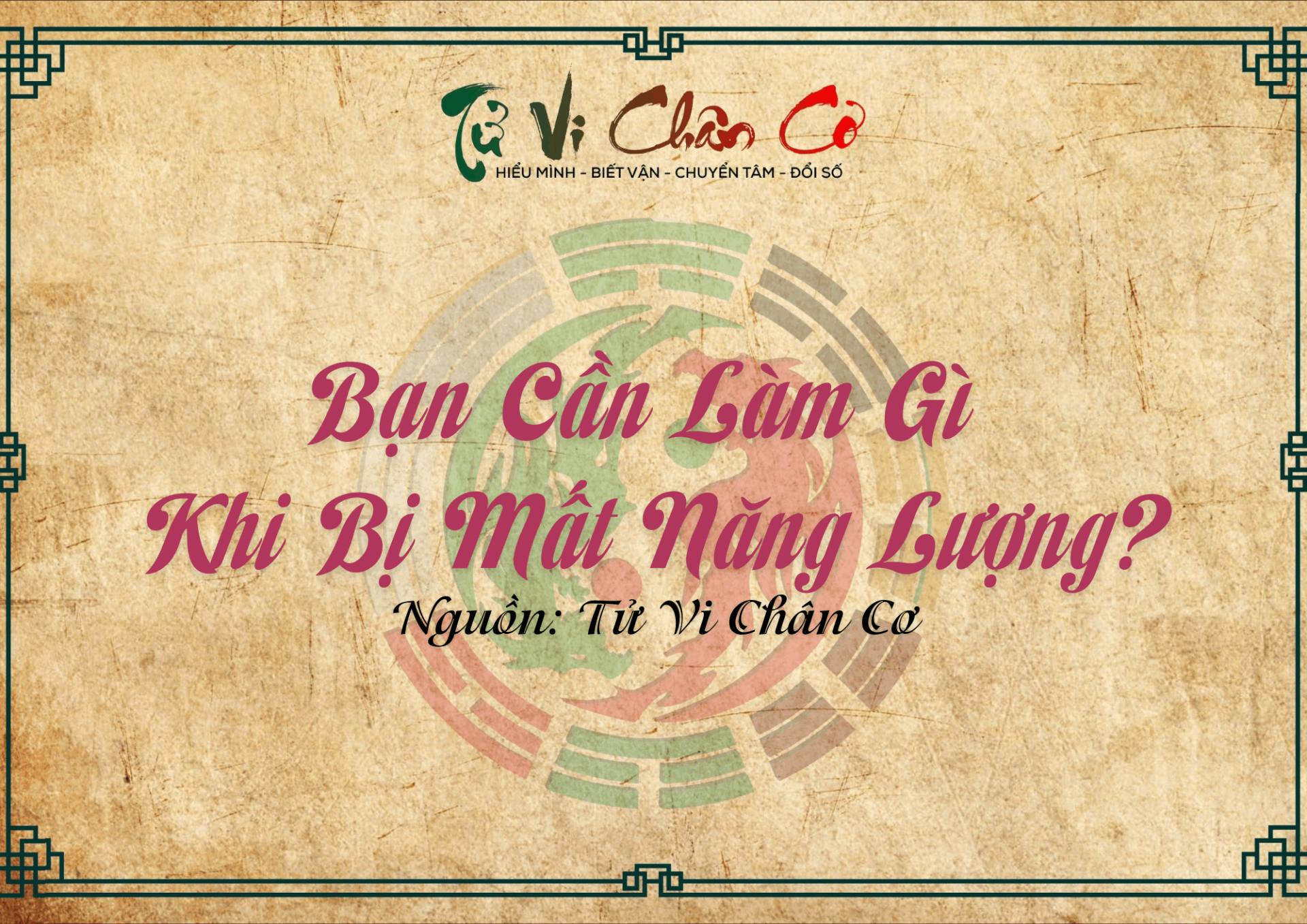 |Tử Vi Chân Cơ| Bạn Cần Làm Gì Khi Bị Mất Năng Lượng?