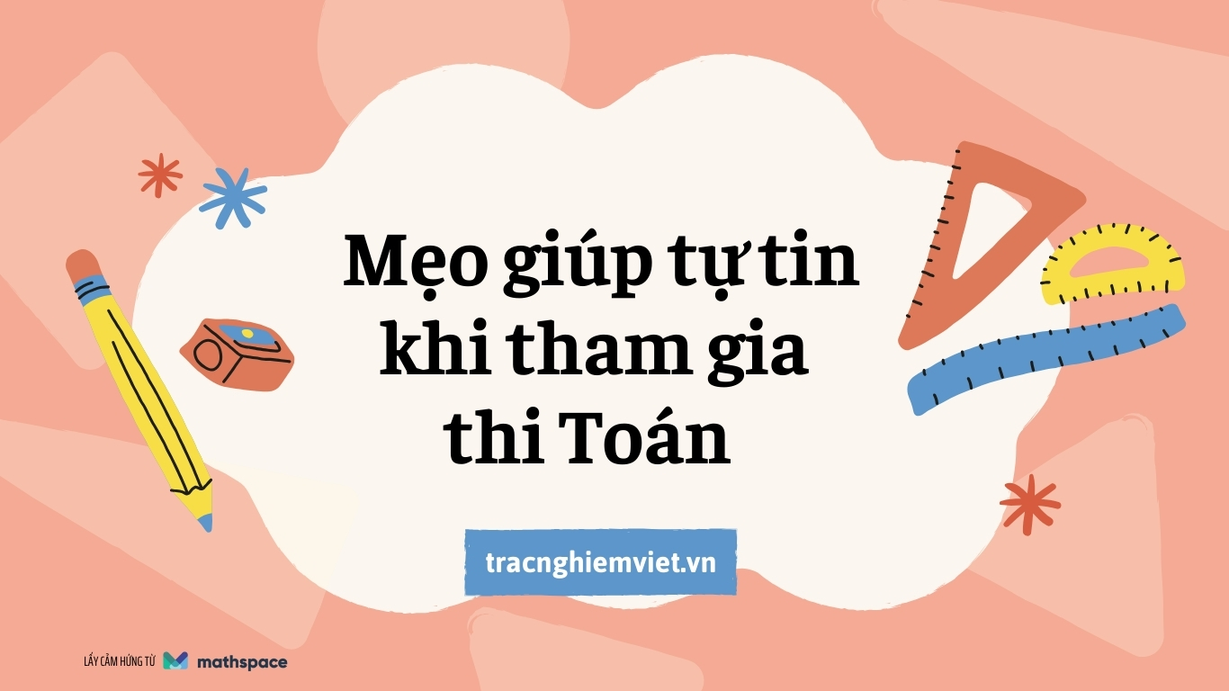 Mẹo Giúp Học Sinh Lớp 1-5 Tự Tin Khi Tham Gia Thi Toán