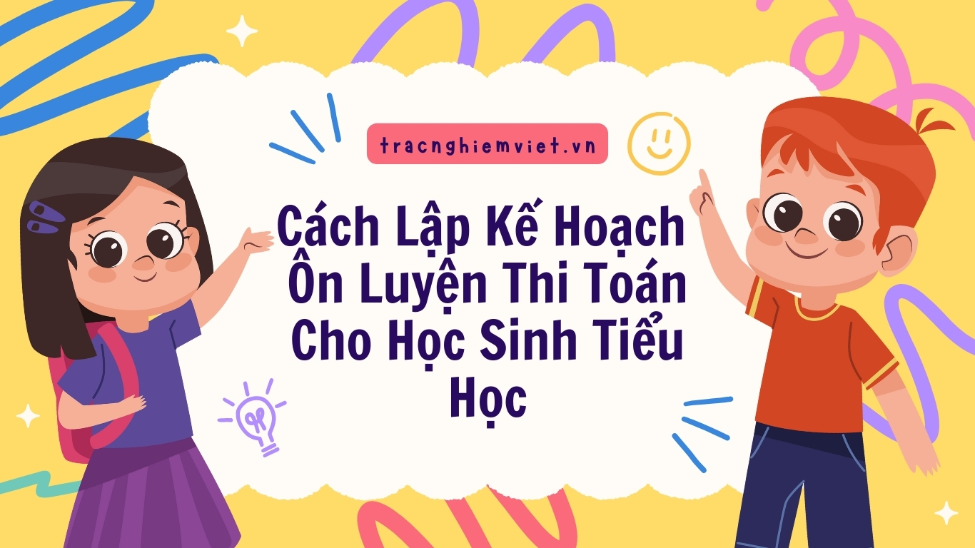 Cách Lập Kế Hoạch Ôn Luyện Thi Toán Cho Học Sinh Tiểu Học
