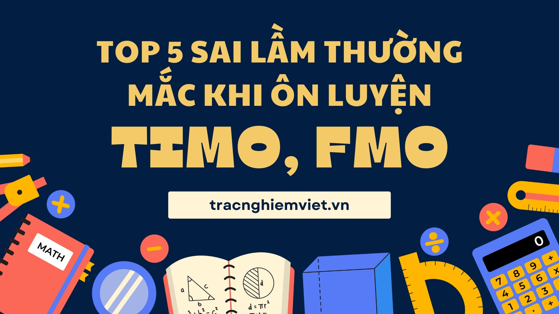 Top 5 sai lầm học sinh thường mắc khi ôn luyện TIMO, FMO