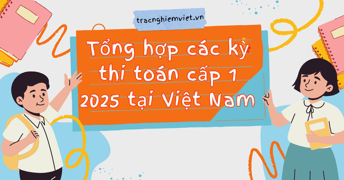 Tổng Hợp Các Kỳ Thi Toán Cấp 1 Phổ Biến Nhất Tại Việt Nam 2025
