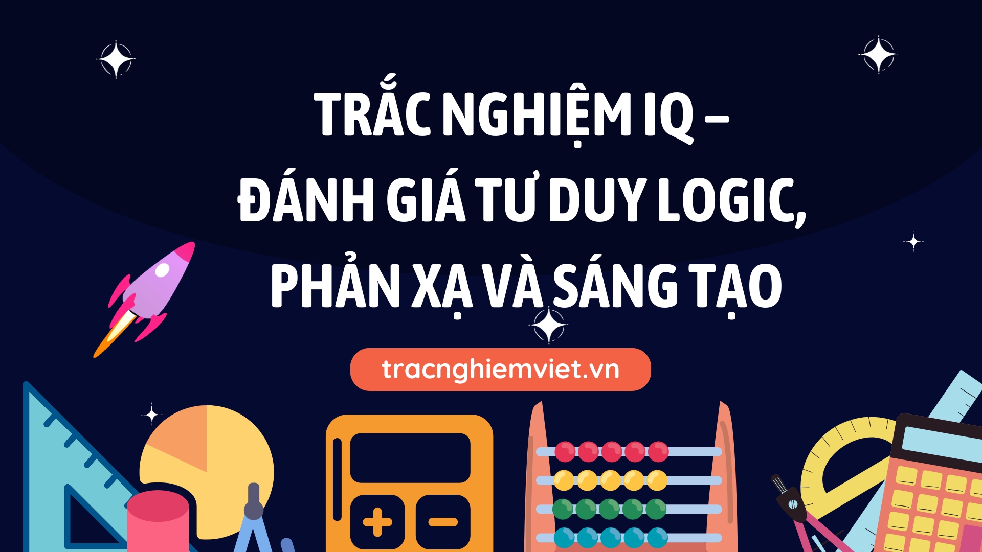 Trắc nghiệm IQ – Đánh giá tư duy logic, phản xạ và sáng tạo