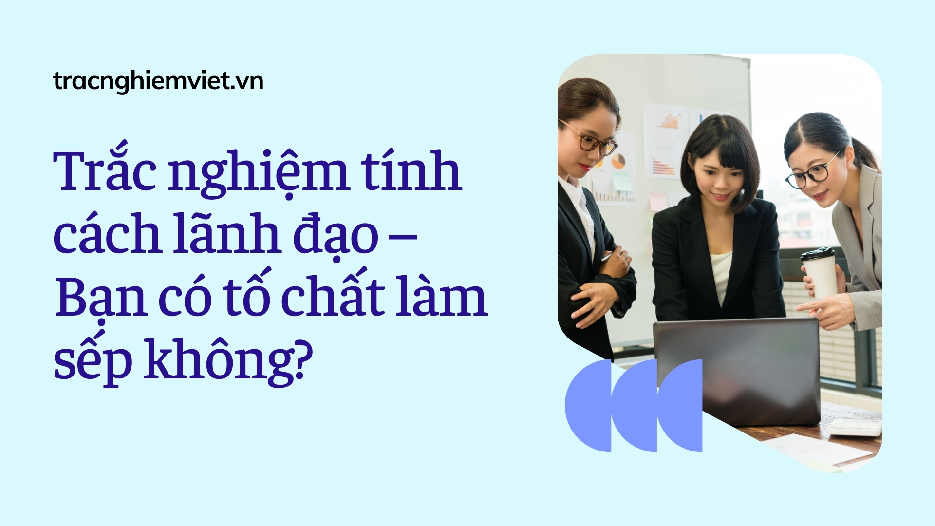 Trắc nghiệm tính cách lãnh đạo – Bạn có tố chất làm sếp không?