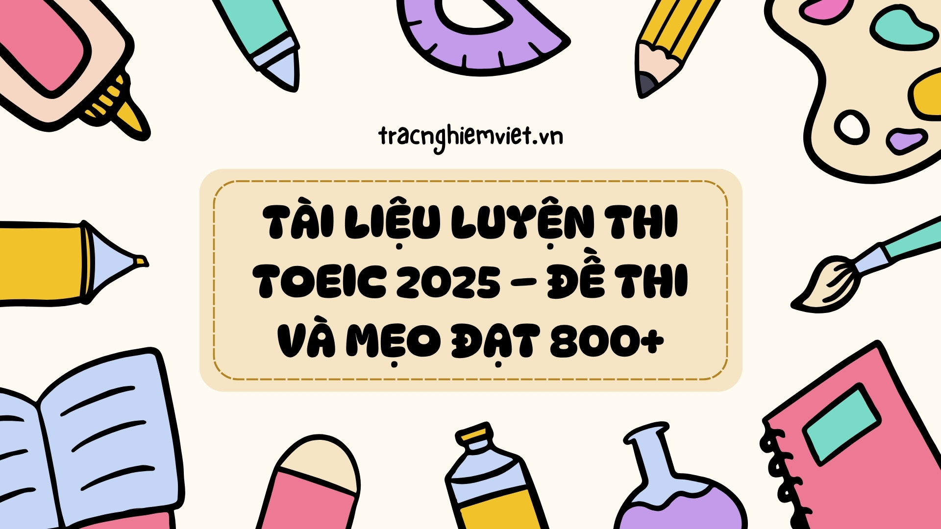 Tài liệu luyện thi TOEIC 2025 – Đề thi và mẹo đạt 800+