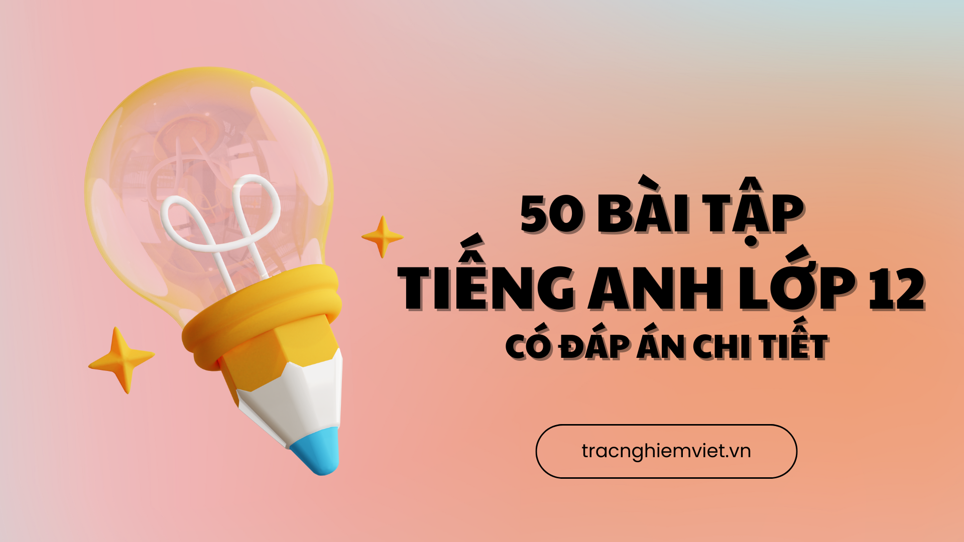 50 Bài tập tiếng Anh lớp 12 có đáp án chi tiết