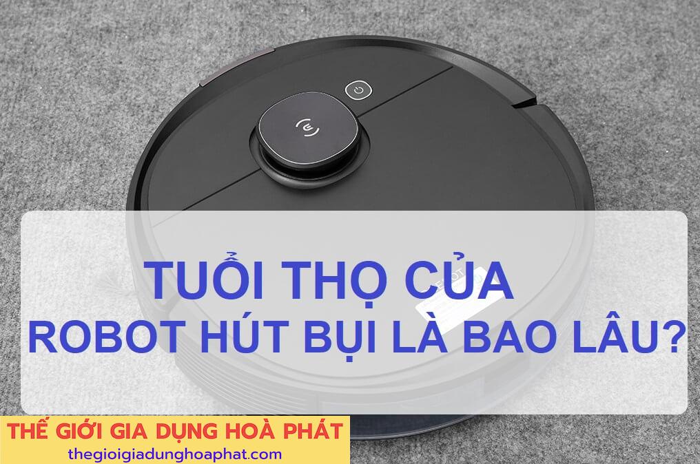 Robot hút bụi giá rẻ dùng được bao lâu? Tuổi thọ thực tế từ người dùng
