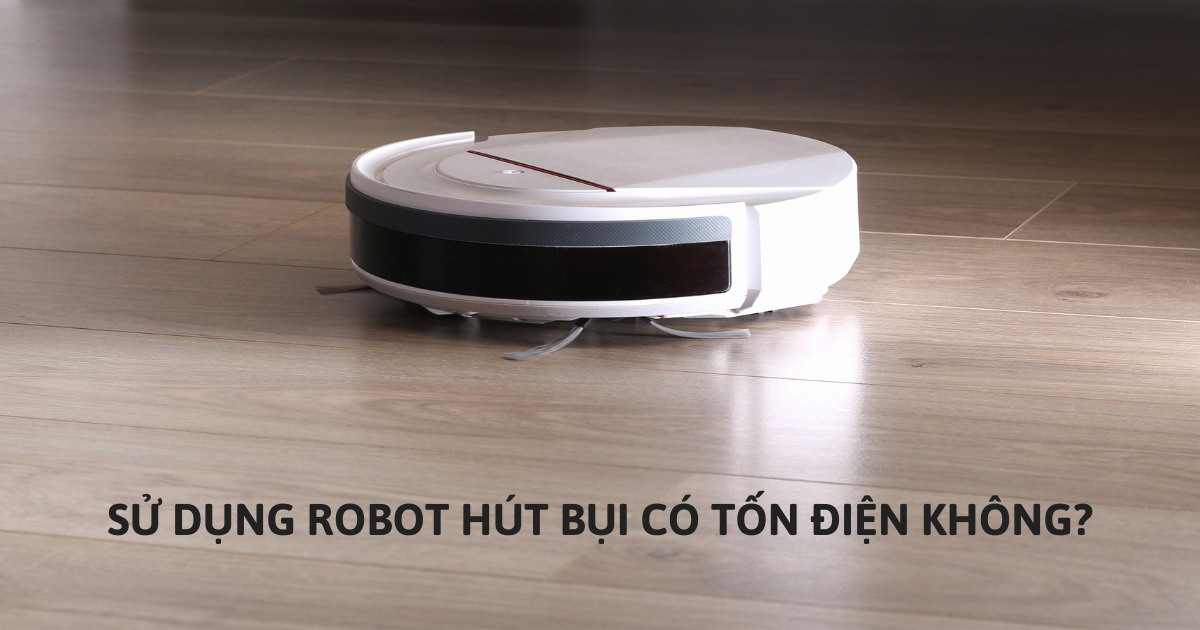 Robot Hút Bụi Hoạt Động Như Thế Nào Và Có Tốn Điện Không?