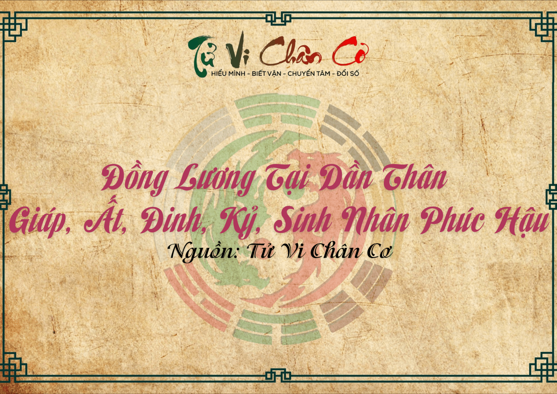 |Tử Vi Chân Cơ| Đồng Lương Tại Dần Thân - Giáp, Ất, Đinh, Kỷ, Sinh Nhân Phúc Hậu