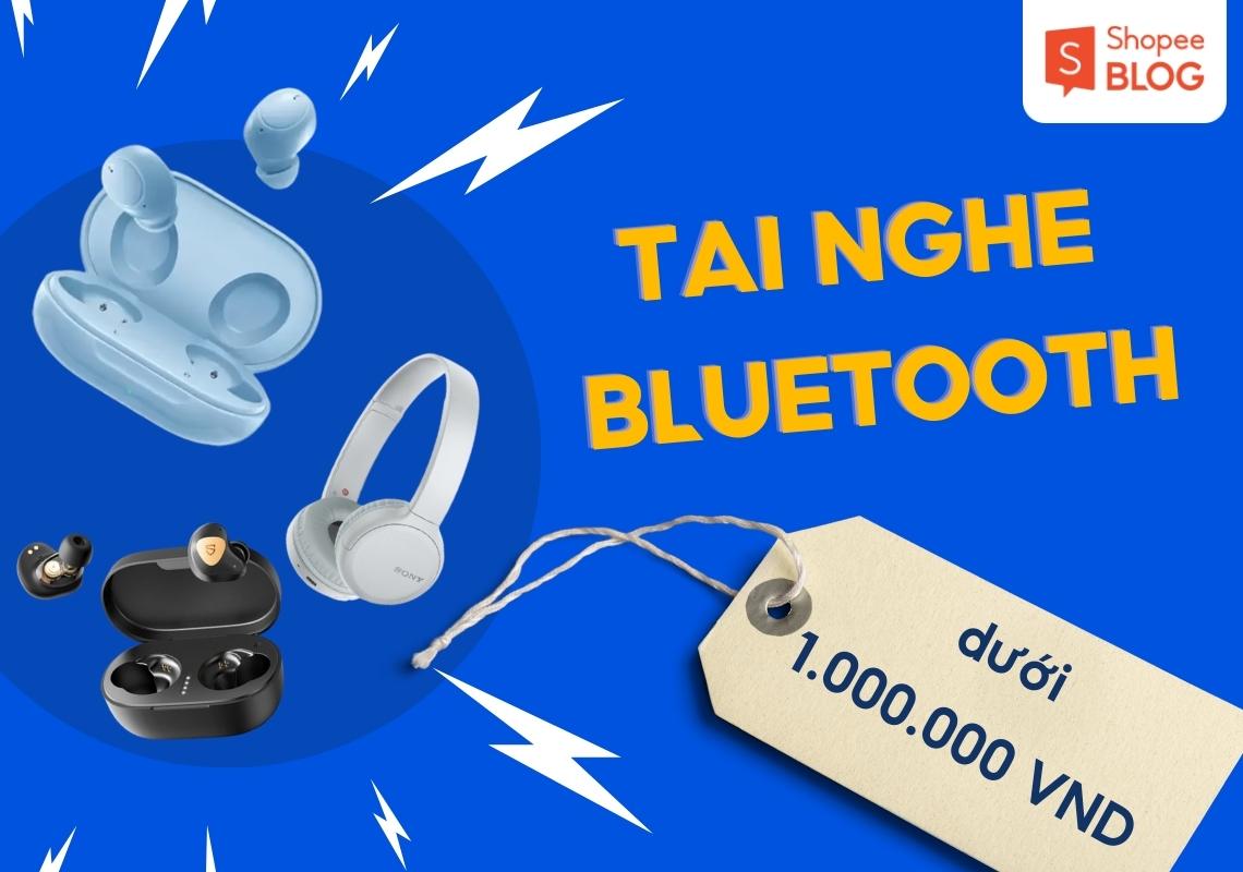 Top Tai Nghe Bluetooth Giá Rẻ Dưới 1 Triệu Đáng Mua Nhất Hiện Nay