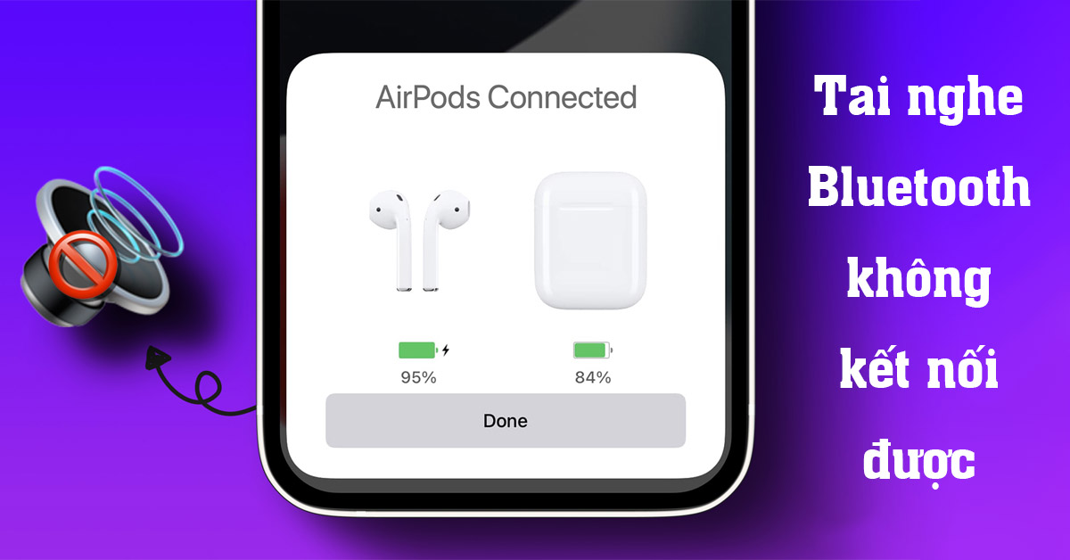 Nguyên nhân khiến tai nghe bluetooth không kết nối được