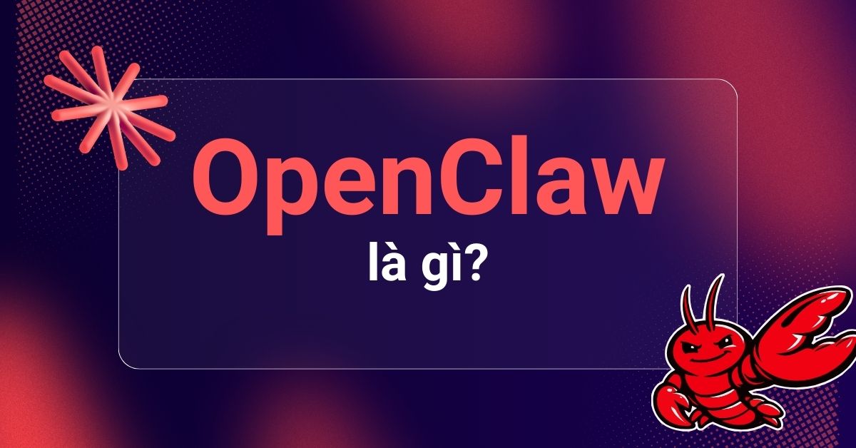 OpenClaw là gì? Tổng quan dành cho người mới OpenClaw là gì? Tổng quan dành cho người mới