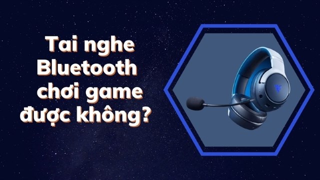 Tai nghe bluetooth chơi game không delay có thật không? Tai nghe bluetooth chơi game không delay có thật không?