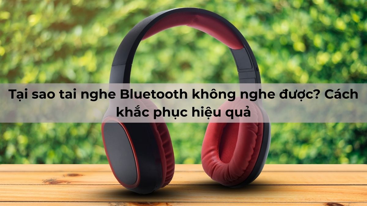 Vì sao tai nghe bluetooth bị rớt kết nối liên tục?