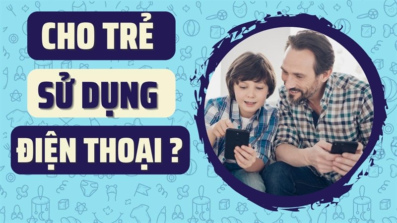 Xây dựng thói quen sử dụng điện thoại lành mạnh cho trẻ