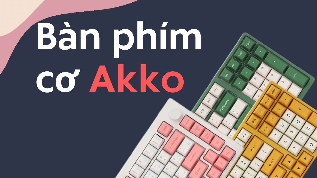 Phân khúc giá và lời khuyên khi chọn mua bàn phím Akko