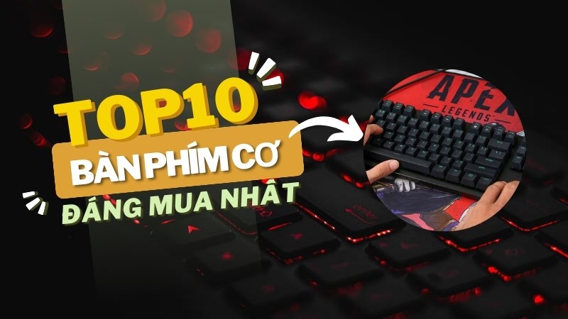Top 10 bàn phím cơ dưới 1 triệu tốt nhất năm 2024