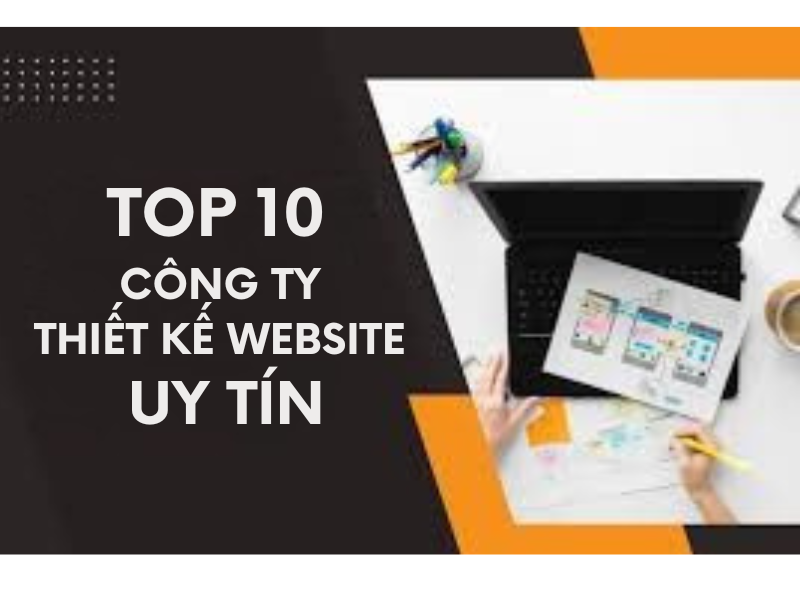 Top 10 công ty thiết kế web uy tín nhất tại Việt Nam