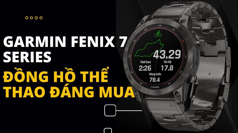 1. Garmin Fenix 7 Series – Đỉnh cao của sự bền bỉ