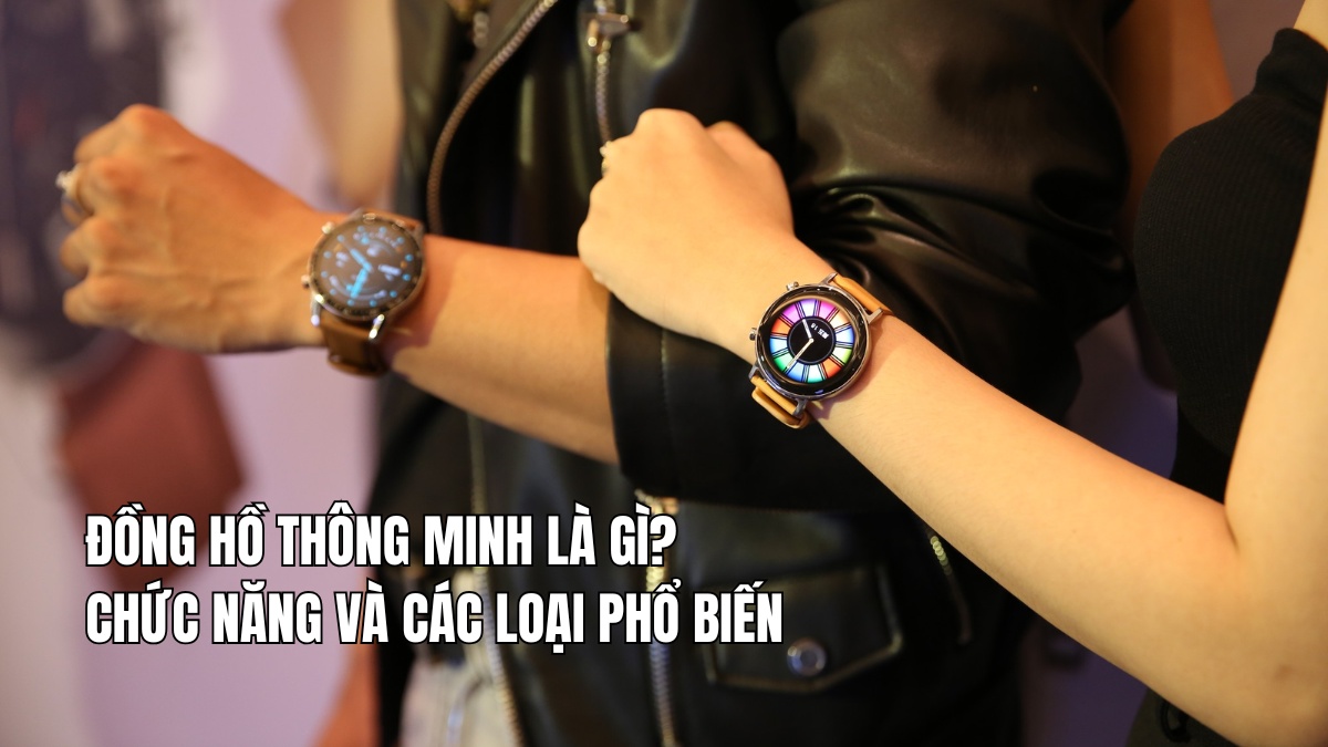 Đồng hồ thông minh là gì? Những lợi ích tuyệt vời khi sử dụng