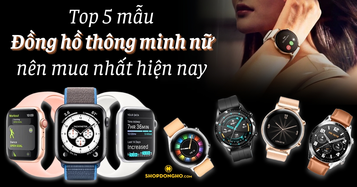 Top 5 mẫu đồng hồ thông minh cho nữ thiết kế sang trọng nhất