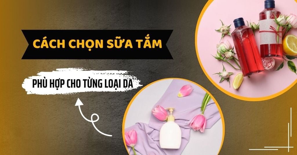 Cách chọn sữa tắm giá rẻ dùng hàng ngày phù hợp nhất