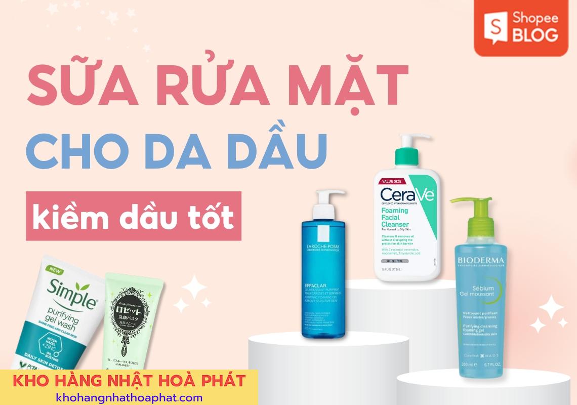 Top 10 Sữa Rửa Mặt Cho Da Dầu Tốt Nhất Hiện Nay